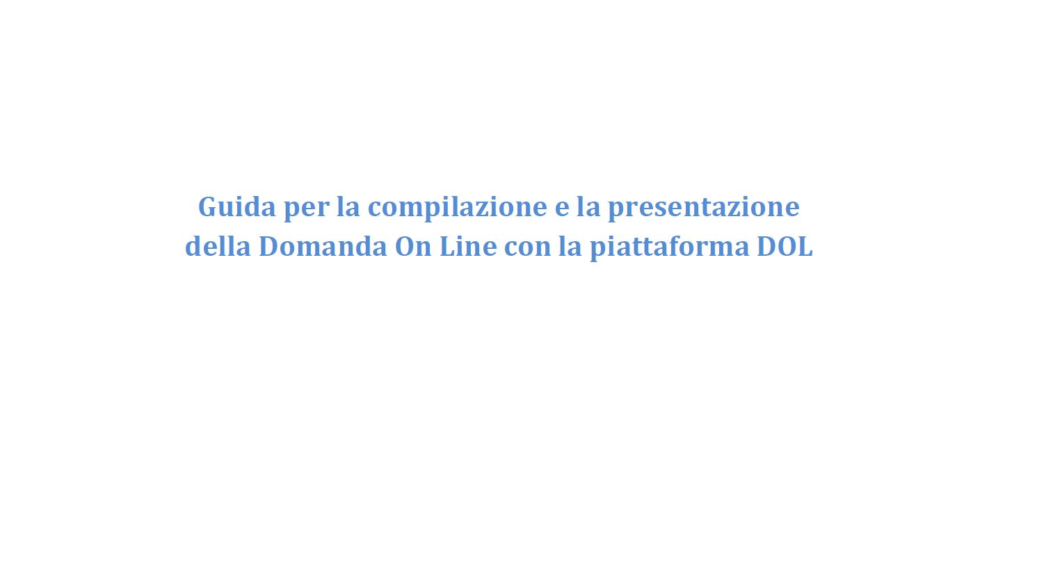 Guida per la compilazione e la presentazione della domanda on line con la piattaforma DOL